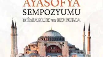 Bin 483 yıllık Ayasofya uluslararası sempozyumda konuşulacak