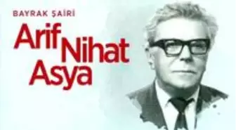 Arif Nihat Asya doğum günü ne zaman? Arif Nihat Asya hayatı, sanatı ve eserleri