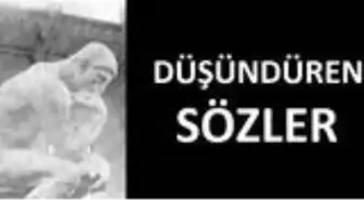 Düşündüren sözler! Anlamlı sözler neler? Düşündüren, anlamlı ve felsefi sözler nelerdir?