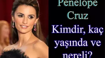 Penelope Cruz kimdir? Penelope Cruz kaç yaşında, nereli?