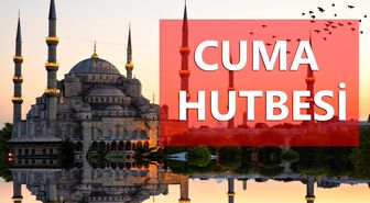 6 Mart Cuma Hutbesi yayınlandı! 6 Mart Cuma Hutbesi tam metni!