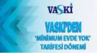 VASKİ'den 'minimum evde yok' tarifesi dönemi
