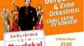 Behzat Gerçeker ve ENBE Orkestrası canlı konserle evlere konuk oluyor