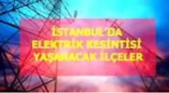 17 Nisan Cuma İstanbul elektrik kesintisi! İstanbul'da elektrik kesintisi yaşanacak ilçeler İstanbul'da elektrik ne zaman gelecek?