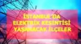 18 Nisan Cumartesi İstanbul elektrik kesintisi! İstanbul'da elektrik kesintisi yaşanacak ilçeler İstanbul'da elektrik ne zaman gelecek?