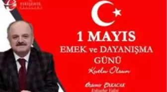 Vali Özdemir Çakacak'ın '1 Mayıs Emek ve Dayanışma Günü' mesajı