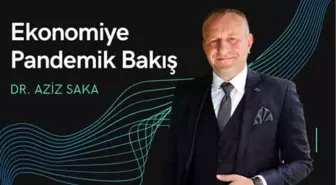 Ekonomiye Pandemik Bakış: Dr. Aziz Saka