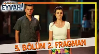 Gençliğim Eyvah 5. Bölüm 2. Fragmanı