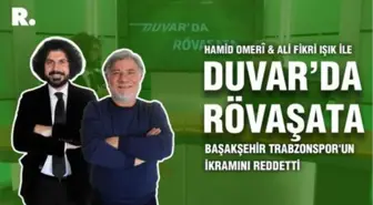 Duvar'da Rövaşata... 'Başakşehir Trabzonspor'un ikramını reddetti'