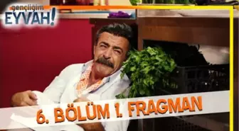 Gençliğim Eyvah 6. Bölüm Fragmanı