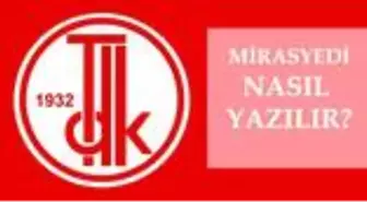 Mirasyedi nasıl yazılır? TDK'ya göre doğru imla mirasyedi mi, miras yedi mi? Mirasyedi ne demek?