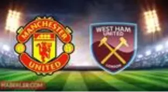 Man. United - West Ham United maçı ne zaman? Saat kaçta? Hangi kanalda yayınlanacak?