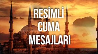 Cuma mesajları: En güzel resimli, sözlü, anlamlı, dualı, kısa, whatsappa uygun cuma mesajları