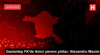 Gaziantep FK'de ikinci yarının yıldızı: Alexandru Maxim