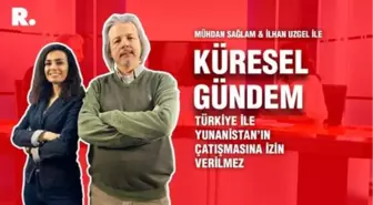 Küresel Gündem... İlhan Uzgel: Türkiye ile Yunanistan'ın çatışmasına izin verilmez