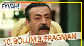 Gençliğim Eyvah 10. Bölüm 3.Fragmanı