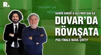 Duvar'da Rövaşata... PSG finale nasıl çıktı?