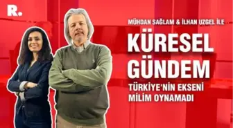 Küresel Gündem... İlhan Uzgel: Türkiye'nin ekseni milim oynamadı