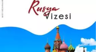 Rusya Vizesi Alırken Dikkat Edilmesi Gereken Hususlar Nelerdir?