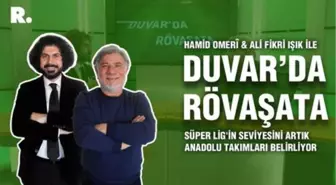 Duvar'da Rövaşata... Süper Lig'in seviyesini artık Anadolu takımları belirliyor