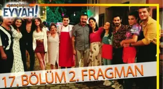 Gençliğim Eyvah 17. Bölüm 2. Fragmanı