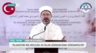 Diyanet İşleri Başkanı Erbaş: 'Yeryüzü, yeniden İslam'ın huzur veren ilkelerini aramaktadır'