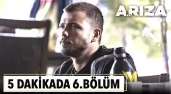 5 dakikada Arıza'nın 6. Bölümü