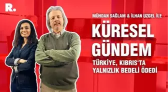 Küresel Gündem... İlhan Uzgel: Türkiye, Kıbrıs'ta yalnızlık bedeli ödedi