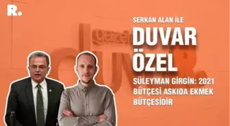 Duvar Özel... Süleyman Girgin: 2021 bütçesi askıda ekmek bütçesidir