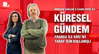 Küresel Gündem… İlhan Uzgel:  Fransa ile kriz iki taraf için kullanışlı