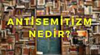Antisemitizm nedir? Antisemit ne demek?