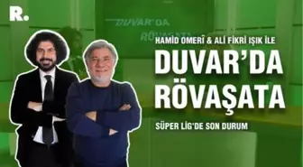 Duvar'da Rövaşata... Süper Lig'de son durum