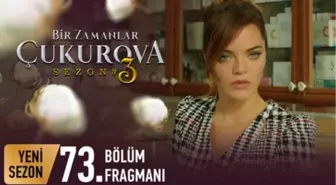 Bir Zamanlar Çukurova 73. Bölüm Fragmanı