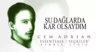 Cem Adrian Şu Dağlarda Kar Olsaydım şarkı sözleri | Alev Alev'de çalan şarkı nedir?