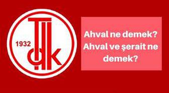 Ahval ne demek? Tercümân-ı Ahvâl ne demek? Ahval ve şerait ne demek?