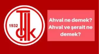 Ahval ne demek? Tercümân-ı Ahvâl ne demek? Ahval ve şerait ne demek?