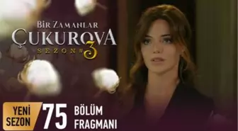 Bir Zamanlar Çukurova 75. Bölüm Fragmanı