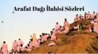 Arafat dağı ilahisi sözleri | Abdurrahman Önül Arafat Dağı ilahi sözleri