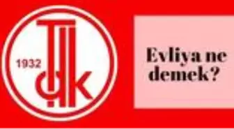 Evliya ne demek? Evliya sözleri nelerdir? Evliya nedir?