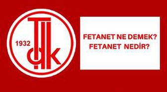 Fetanet ne demek? Fetanet nedir? Fetanet TDK kelime anlamı