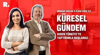 Küresel Gündem… İlhan Uzgel: Biden Türkiye'ye yaptırımla başlamaz