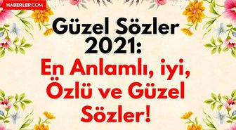Güzel Sözler Kısa: 2022 Anlamlı, iyi, özlü ve en güzel sözler!