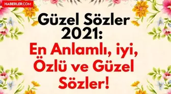 Güzel Sözler Kısa: 2022 Anlamlı, iyi, özlü ve en güzel sözler!