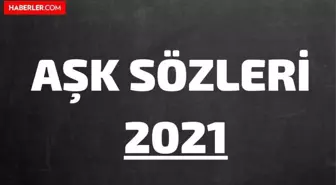 Aşk Sözleri Kısa 2022 - Kısa, Uzun, Romantik Sevgiliye Aşk Mesajları ve En Güzel Aşk Sözleri