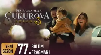 Bir Zamanlar Çukurova 77. Bölüm Fragmanı