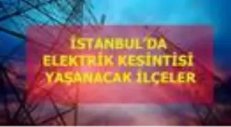 17 Aralık Perşembe İstanbul elektrik kesintisi! İstanbul'da elektrik kesintisi yaşanacak ilçeler İstanbul'da elektrik ne zaman gelecek?