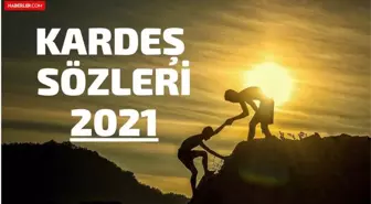 Kardeş Sözler 2022! Kardeşlikle ilgili ağır, anlamlı, kısa, güzel sözler