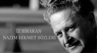 Nazım Hikmet Sözleri | İz bırakan Nazım Hikmet sözleri! Nazım Hikmet aşk sözleri!