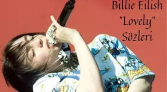 Billie Eilish - Lovely Şarkı Sözleri ve Türkçe Çevirisi