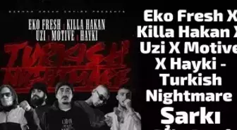 Eko Fresh - Turkish Nightmare ft. Killa Hakan şarkı sözleri nedir? Turkish Nightmare şarkı sözleri, şarkı hakkında bilgiler!